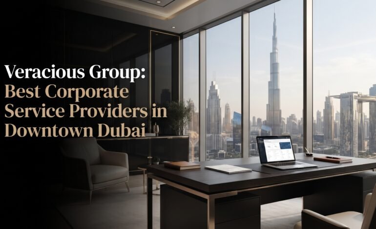 Best corporate service providers in downtown dubai : Veracious Group