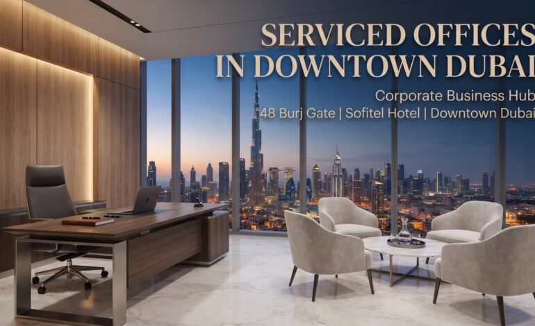 Serviced Offices in Downtown Dubai Guide